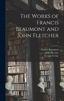 Book cover for The Works of Francis Beaumont and John Fletcher; 4