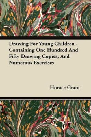 Cover of Drawing For Young Children - Containing One Hundred And Fifty Drawing Copies, And Numerous Exercises