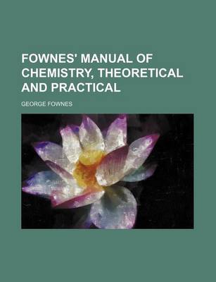 Book cover for Fownes' Manual of Chemistry, Theoretical and Practical