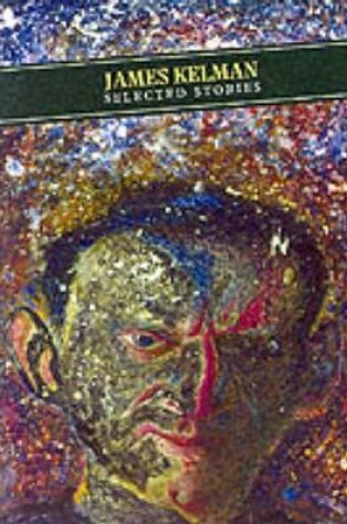 Cover of Selected Stories: James Kelman