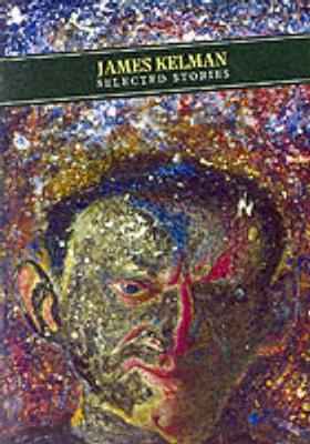 Book cover for Selected Stories: James Kelman