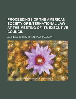 Book cover for Proceedings of the American Society of International Law at the Meeting of Its Executive Council