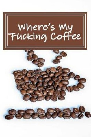 Cover of Where's My Fucking Coffee