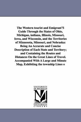 Book cover for The Western Tourist and Emigrant's Guide Through the States of Ohio, Michigan, Indiana, Illinois, Missouri, Iowa, and Wisconsin, and the Territories O