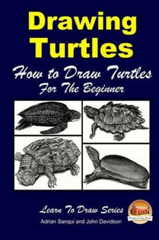 Cover of Drawing Turtles - How to Draw Turtles For the Beginner