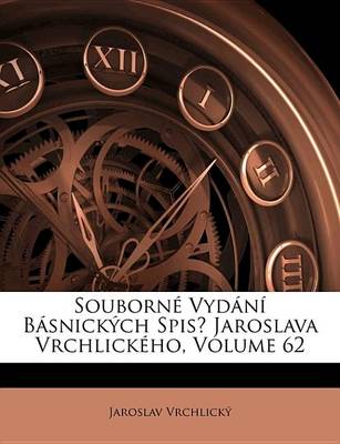 Book cover for Souborn Vydn Bsnickch Spis Jaroslava Vrchlickho, Volume 62