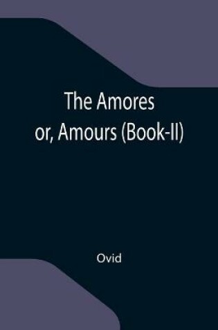Cover of The Amores; or, Amours (Book-II)