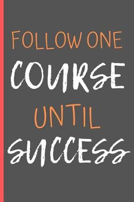 Book cover for Follow One Course Until Success