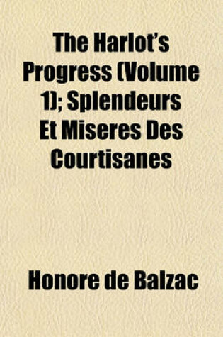 Cover of The Harlot's Progress (Volume 1); Splendeurs Et Miseres Des Courtisanes