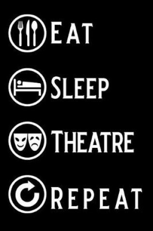 Cover of Eat Sleep Theatre Repeat