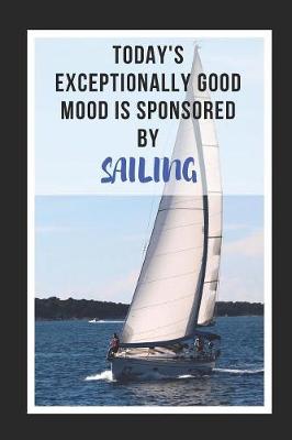 Book cover for Today's Exceptionally Good Mood Is Sponsored By Sailing