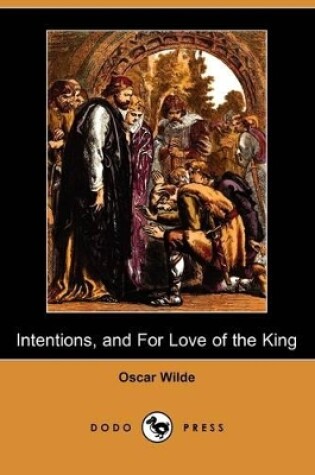 Cover of Intentions, and for Love of the King (Dodo Press)