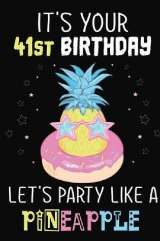 Cover of It's Your 41st Birthday Let's Party Like A Pineapple