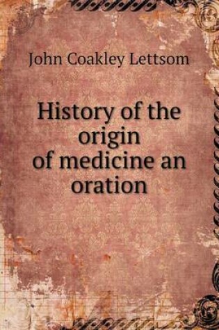 Cover of History of the origin of medicine an oration