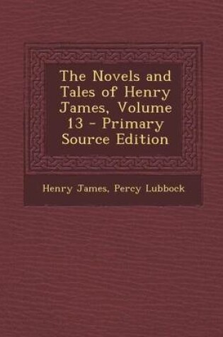 Cover of The Novels and Tales of Henry James, Volume 13