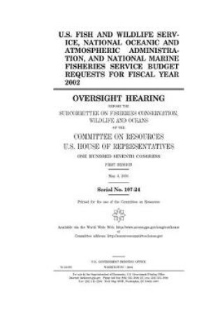 Cover of U.S. Fish and Wildlife Service, National Oceanic and Atmospheric Administration, and National Marine Fisheries Service budget requests for fiscal year 2002