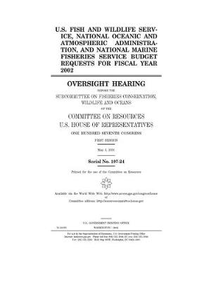 Book cover for U.S. Fish and Wildlife Service, National Oceanic and Atmospheric Administration, and National Marine Fisheries Service budget requests for fiscal year 2002