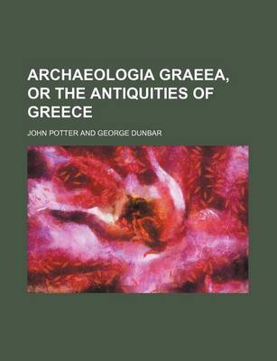 Book cover for Archaeologia Graeea, or the Antiquities of Greece