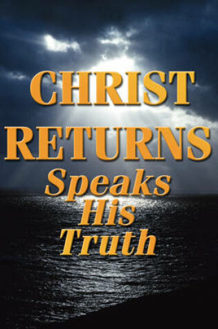 Cover of Christ Returns - Speaks His Truth