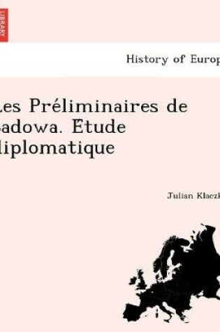 Cover of Les Pre liminaires de Sadowa. E tude diplomatique