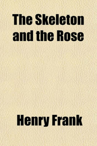 Cover of The Skeleton and the Rose; And Gems by the Wayside