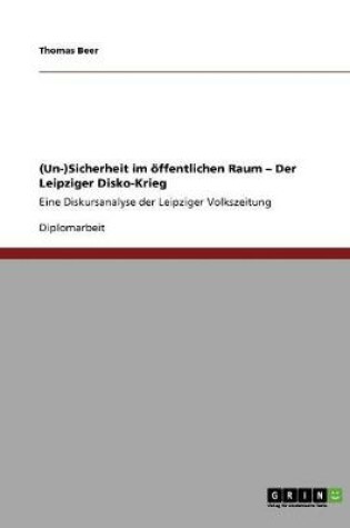 Cover of (Un-)Sicherheit im oeffentlichen Raum - Der Leipziger Disko-Krieg