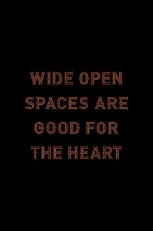 Cover of Wide Open Spaces Are Good For The Heart