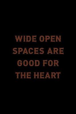 Book cover for Wide Open Spaces Are Good For The Heart