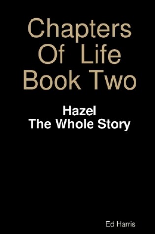 Cover of Chapters Of Life Book Two - Hazel - The whole story