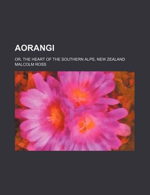 Book cover for Aorangi; Or, the Heart of the Southern Alps, New Zealand