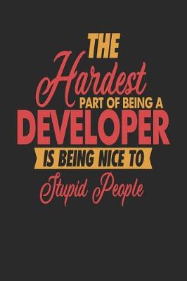 Book cover for The Hardest Part Of Being An Developer Is Being Nice To Stupid People