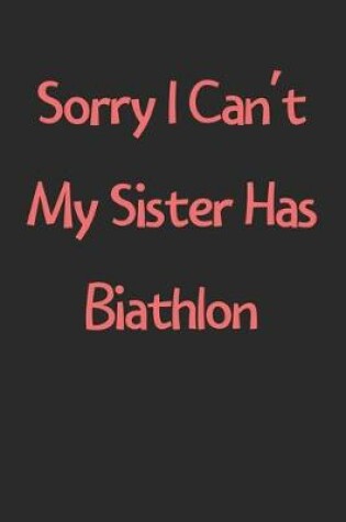 Cover of Sorry I Can't My Sister Has Biathlon