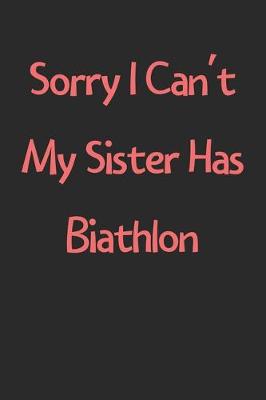 Book cover for Sorry I Can't My Sister Has Biathlon