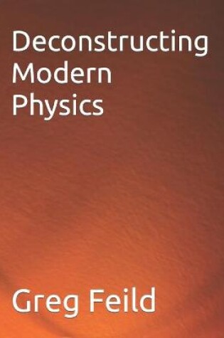 Cover of Deconstructing Modern Physics