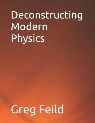 Book cover for Deconstructing Modern Physics