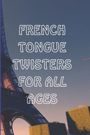 Cover of French Tongue Twisters for All Ages