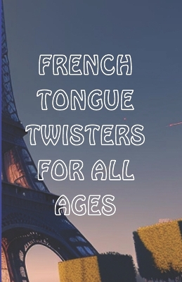 Book cover for French Tongue Twisters for All Ages