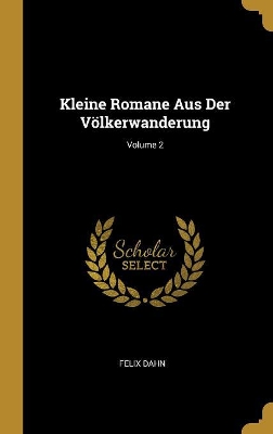 Book cover for Kleine Romane Aus Der Völkerwanderung; Volume 2