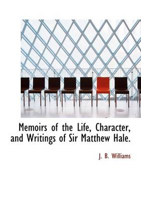 Book cover for Memoirs of the Life, Character, and Writings of Sir Matthew Hale.