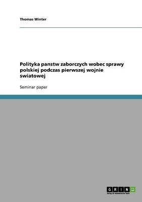 Book cover for Polityka panstw zaborczych wobec sprawy polskiej podczas pierwszej wojnie swiatowej