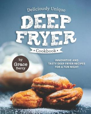 Book cover for Deliciously Unique Deep Fryer Cookbook