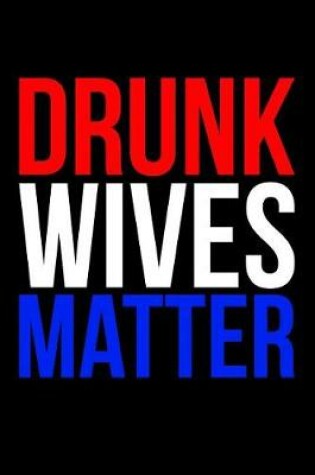 Cover of Drunk Wives Matter