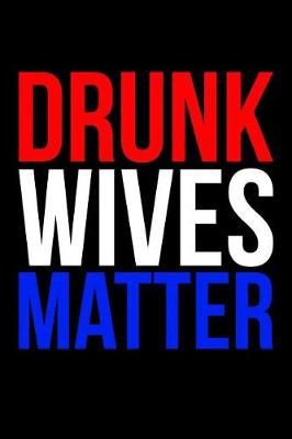 Book cover for Drunk Wives Matter