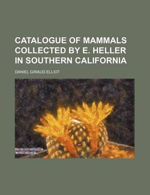 Book cover for Catalogue of Mammals Collected by E. Heller in Southern California