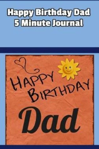 Cover of Happy Birthday Dad 5 Minute Journal