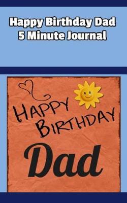 Book cover for Happy Birthday Dad 5 Minute Journal