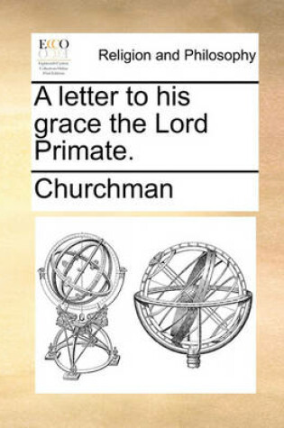 Cover of A Letter to His Grace the Lord Primate.