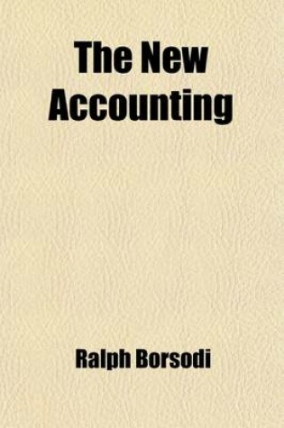 Cover of The New Accounting; Bookkeeping Without Books of Original Entry by the Use of a Natural System of Double Entry Bookkeeping