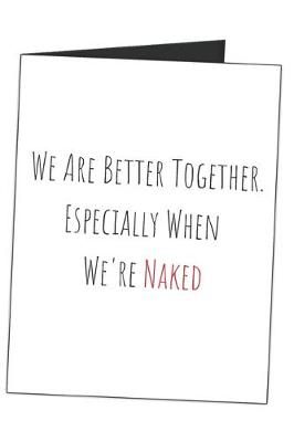 Book cover for We Are Better Together. Especially When We're Naked