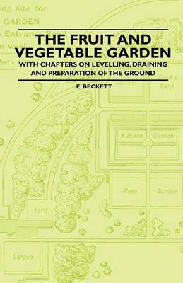 Book cover for The Fruit and Vegetable Garden - With Chapters on Levelling, Draining and Preparation of the Ground